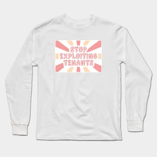 Stop Exploiting Tenants - Anti Landlord Long Sleeve T-Shirt